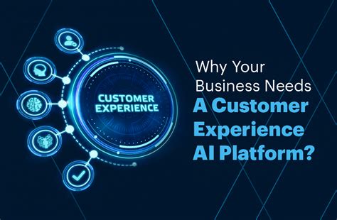 Why Your Business Needs A Customer Experience Ai Platform