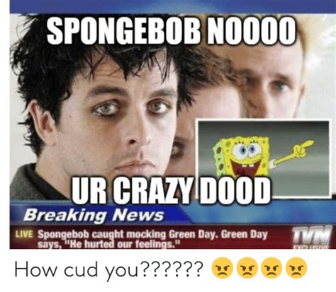 Spongebob No000 Ur Crazy Dood Breaking News Live Spongebob Caught