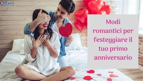 modi romantici per festeggiare il tuo primo anniversario qfiori