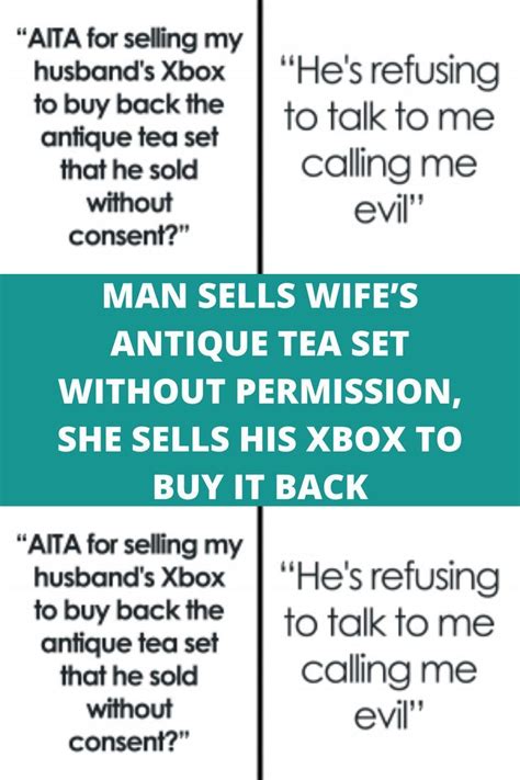 Man Sells Wifes Antique Tea Set Without Permission She Sells His Xbox