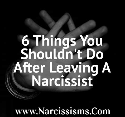 6 Things You Shouldn’t Do After Leaving A Narcissist Narcissisms
