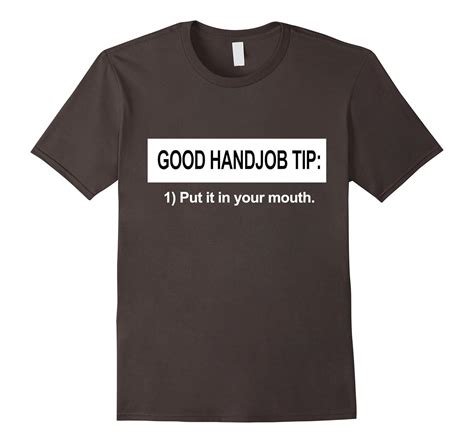 Good Handjob Tip T Shirt Put It In Your Mouth Cl Colamaga