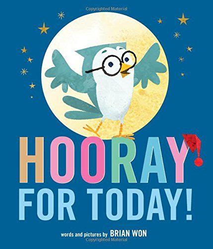 Hooray For Today By Brian Won Advisable Picture Book Books Owl Books