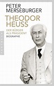 Theodor Heuss - Der Bürger als Präsident. Biographie - J.K.Fischer ...
