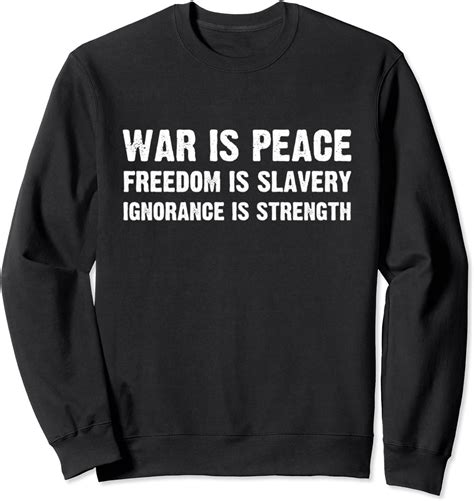 War Is Peace Freedom Is Slavery Ignorance Is Strength Sweatshirt