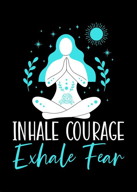 Inhale Courage Exhale Fear Poster By Nao Displate