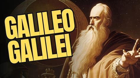 Galileo Galilei Descifrando Los Secretos Del Padre De La Ciencia