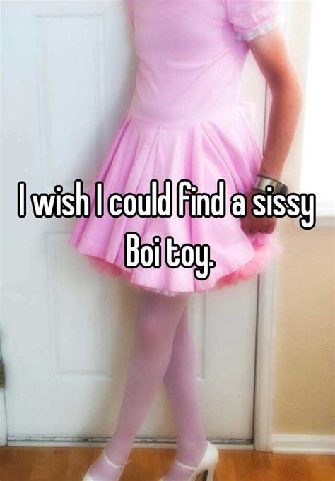 I Wish I Could Find A Sissy Boi Toy