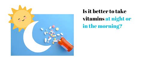 Is It Better To Take Vitamins At Night Or In The Morning [april 2024 ]