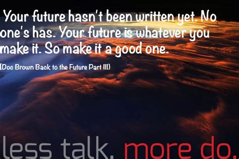 Your Future Hasnt Been Written Yet No Ones Has Your Future Is
