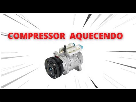 Compressor Do Ar Condicionado Ta Aquecendo Youtube