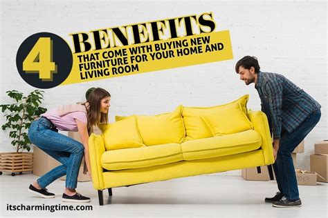 4 Amazing Benefits Of Buying New Furniture For Your Home Its Charming