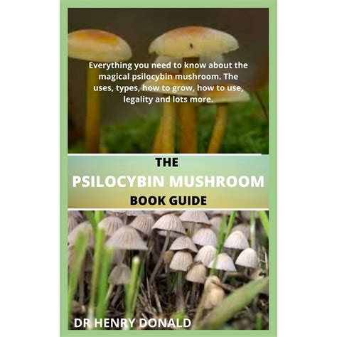 The Psilocybin Mushroom Book Guide Everything You Need To Know About