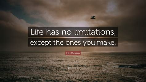 Les Brown Quote “life Has No Limitations Except The Ones You Make”