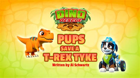 Dino Rescue Pups Save A T Rex Tyke Paw Patrol Wiki Fandom