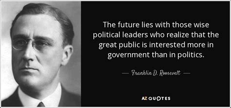Franklin D Roosevelt Quote The Future Lies With Those Wise Political