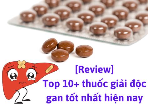 Review Top 10 Thuốc Giải độc Gan Tốt Nhất Hiện Nay 2024 Giúp Mát Ga