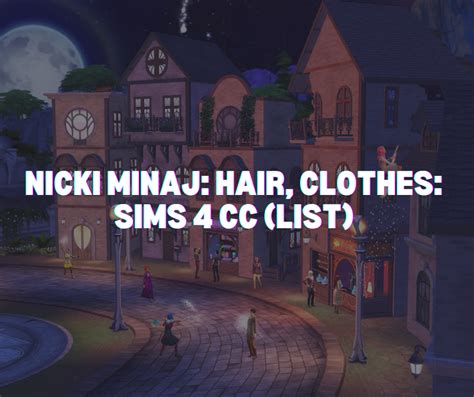 Nicki Minaj Hair Clothes Sims 4 Cc List