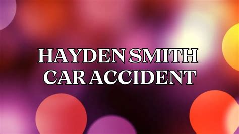 Hayden Smith Car Accident What Happened To Hayden Smith News