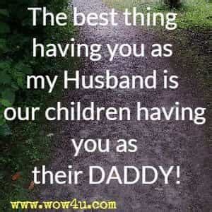 You can appreciate him for his love and here in this section we are providing you a collection of happy fathers day wishes for husband, fathers day messages for hubby, latest fathers day. 52 Fathers Day Quotes - Inspirational Words of Wisdom