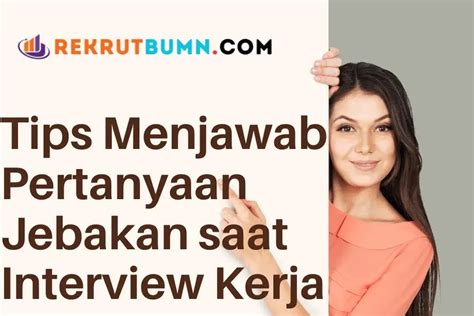 Tips Menjawab Pertanyaan Jebakan Saat Interview Kerja Rekrutmen Bumn