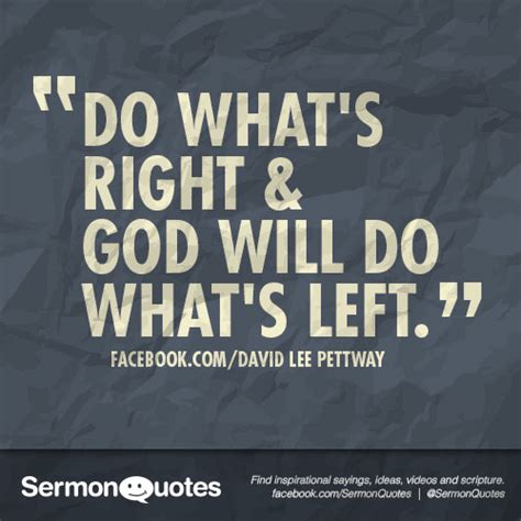 Do Whats Right And God Will Do Whats Left Sermonquotes
