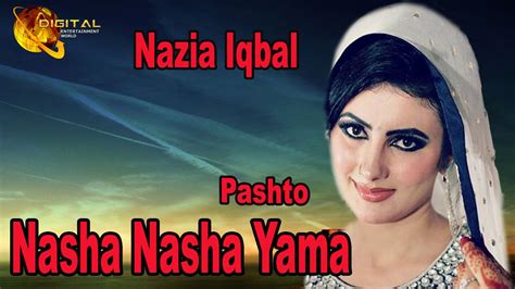 Nasha Nasha Yama Pashto Pop Singer Nazia Iqbal Hd Song Youtube