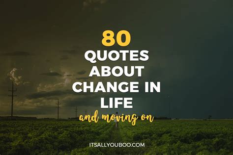 80 Quotes About Change In Life And Moving On Its All