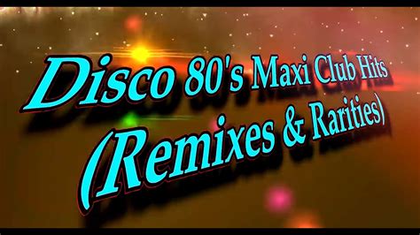 Disco 80 S Maxi Club Hits Remixes And Rarities 2019 Reboot Youtube