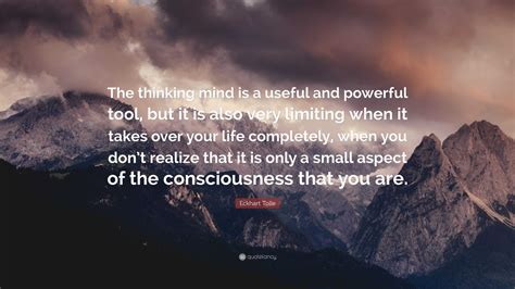 Eckhart Tolle Quote “the Thinking Mind Is A Useful And Powerful Tool