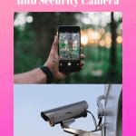 Turn Old Cellphone Into Security Camera Securities Cameras
