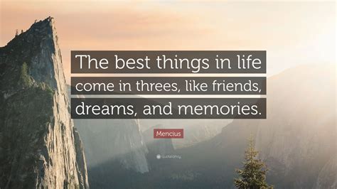 Mencius Quote The Best Things In Life Come In Threes Like Friends