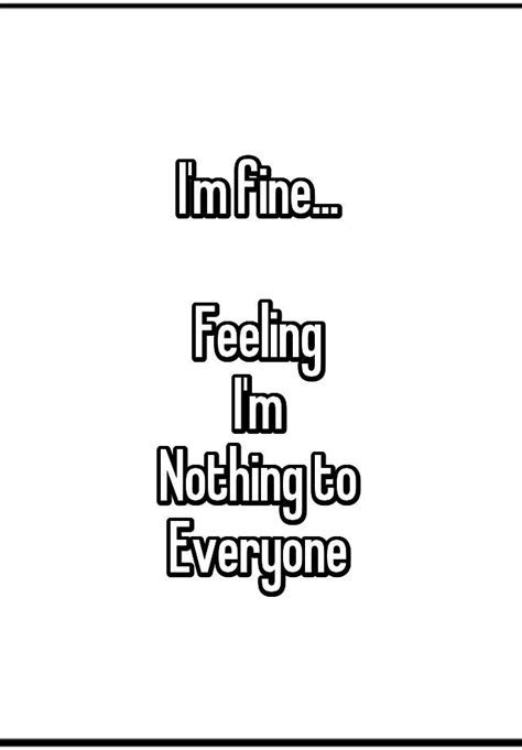 Im Fine Feeling Im Nothing To Everyone