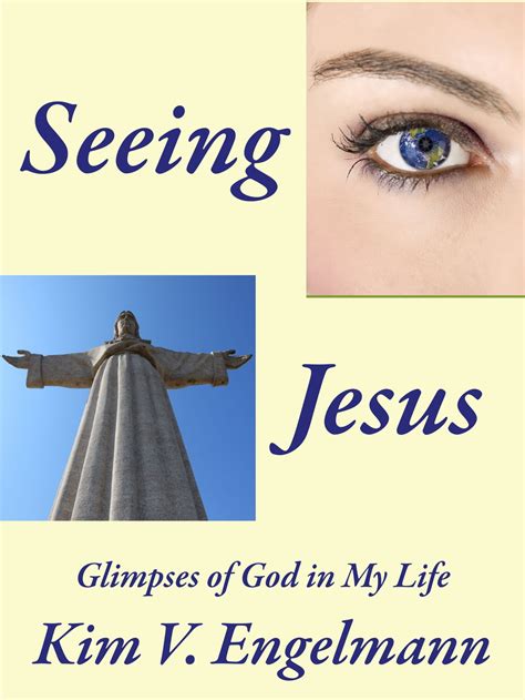 Seeing Jesus—glimpses Of God In My Life Ebook By Kim V Engelmann