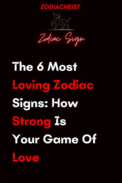 The 6 Most Loving Zodiac Signs How Strong Is Your Game Of Love Zodiac Heist