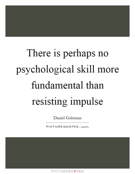 There Is Perhaps No Psychological Skill More Fundamental Than