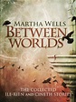 New Treasures: Between Worlds: The Collected Ile-Rien and Cineth ...