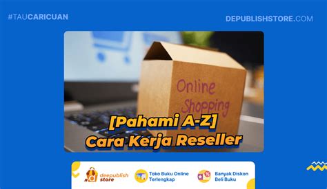 Definisi Tahap Cara Kerja Reseller Lengkap A Z Deepublish Store