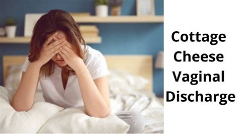 Cottage Cheese Vaginal Discharge Causes Symptoms Treatment