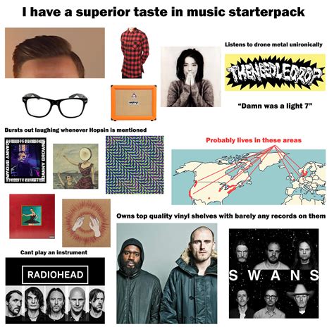 I Have A Superior Taste In Music Starterpack Rstarterpacks