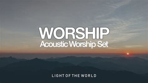 Top Acoustic Worship Set Light Of The World Youtube