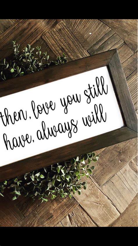 Loved You Then Love You Still Always Have Always Will Sign Etsy