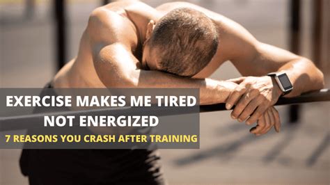 Exercise Makes Me Tired Not Energized 7 Reasons You Crash After Training
