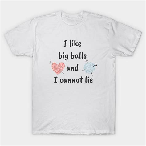 I Like Big Balls Knitting T Shirt Teepublic T Shirt Big Balls