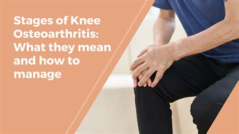 Stages Of Knee Osteoarthritis What They Mean And How To Manage