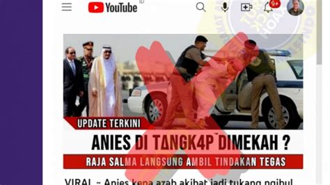 Cek Fakta Benarkah Anies Baswedan Ditangkap Di Mekah Trendradars Indonesia