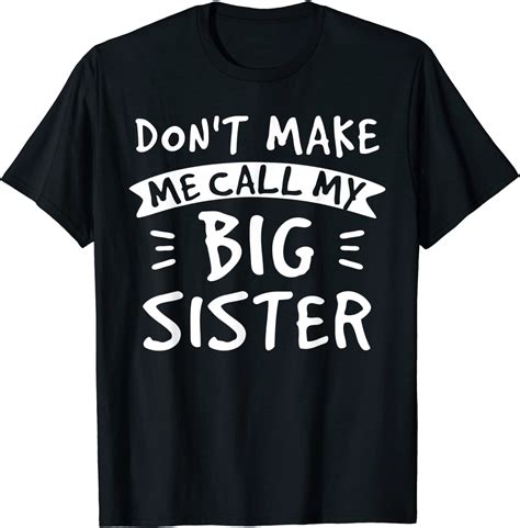 Dont Make Me Call My Big Sister Siblings Brother Funny