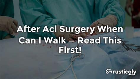 After Acl Surgery When Can I Walk Explanation Inside
