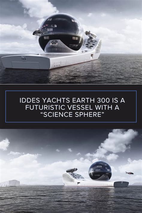 Iddes Yachts Earth 300 Is A Futuristic Vessel With A Science Sphere