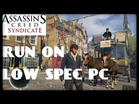 How To Run Assassin S Creed Syndicate Under The Minimum Requirements On